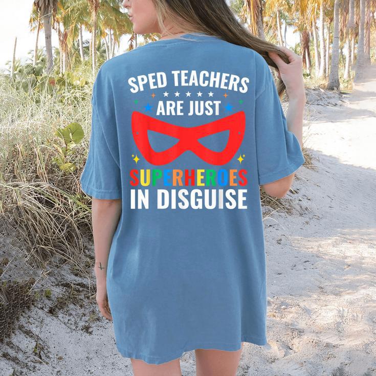SPED Teacher Are Just Superheroes Disguise Special Education Women's Comfort Colors T-Shirt Back Print SPED Teacher Are Just Superheroes Disguise Special Education Women's Comfort Colors T-Shirt Back Print