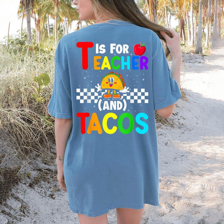 T Is For Teacher And Tacos For Teacher & Tacos Lovers Women's Comfort Colors T-Shirt Back Print T Is For Teacher And Tacos For Teacher & Tacos Lovers Women's Comfort Colors T-Shirt Back Print