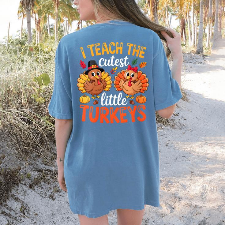 I Teach The Cutest Little Turkeys Teacher Thanksgiving Women's Comfort Colors T-Shirt Back Print I Teach The Cutest Little Turkeys Teacher Thanksgiving Women's Comfort Colors T-Shirt Back Print