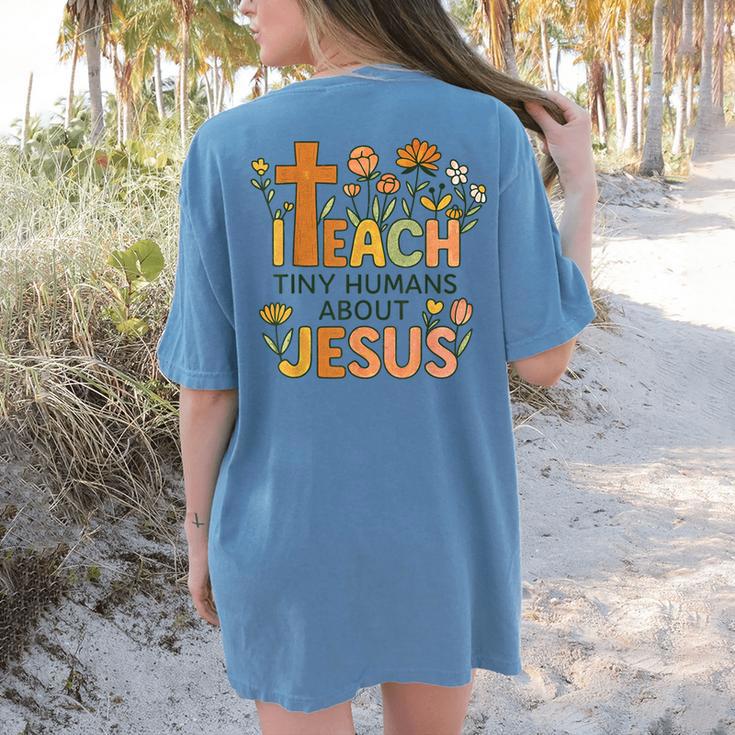 I Teach Tiny Humans About Jesus Christian Teacher Religious Women's Comfort Colors T-Shirt Back Print I Teach Tiny Humans About Jesus Christian Teacher Religious Women's Comfort Colors T-Shirt Back Print