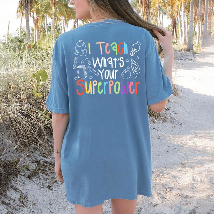 I Teach What's Your Superpower Teacher Teaching For Men Women Women's Comfort Colors T-Shirt Back Print I Teach What's Your Superpower Teacher Teaching For Men Women Women's Comfort Colors T-Shirt Back Print