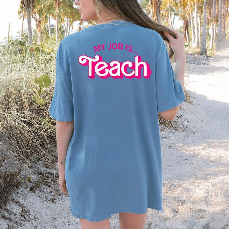 Teacher Life My Job Is Teach Women's Comfort Colors T-Shirt Back Print