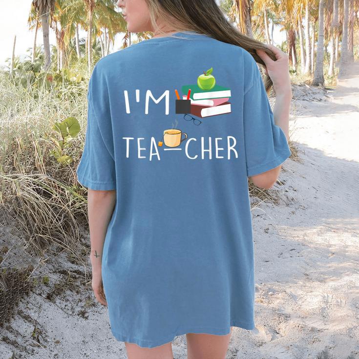 Teacher Puns I'm Tea-Cher Tea Lover Fun Teacher For Men Women Women's Comfort Colors T-Shirt Back Print Teacher Puns I'm Tea-Cher Tea Lover Fun Teacher For Men Women Women's Comfort Colors T-Shirt Back Print