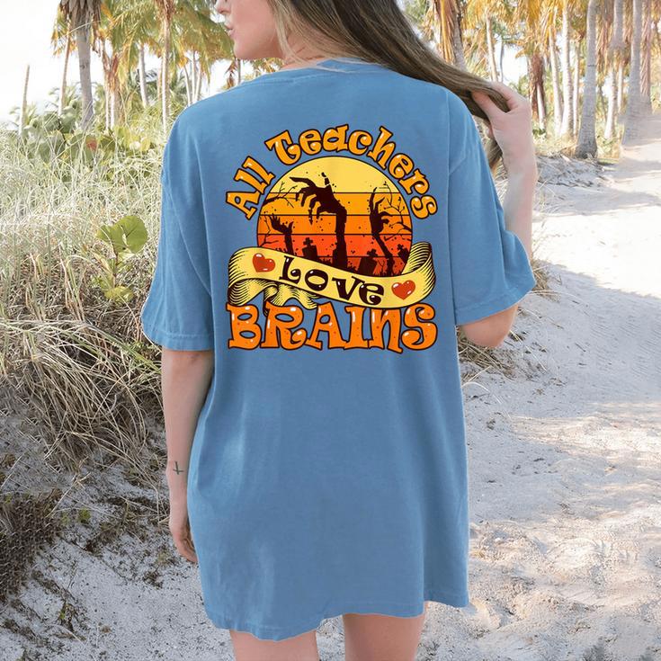 Teacher All Teachers Love Brains Halloween Party Women's Comfort Colors T-Shirt Back Print Teacher All Teachers Love Brains Halloween Party Women's Comfort Colors T-Shirt Back Print