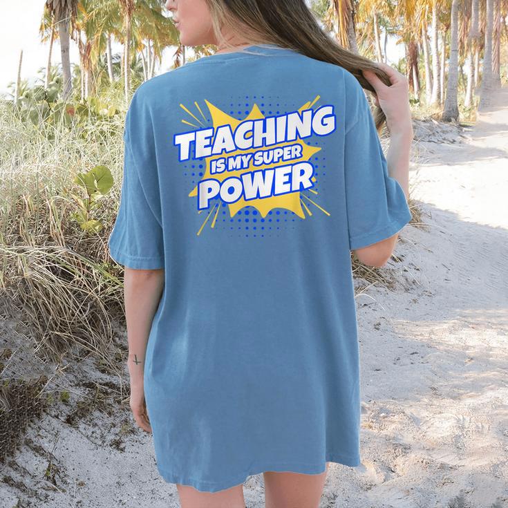 TEACHING IS MY SUPER POWER Teacher Appreciation Women's Comfort Colors T-Shirt Back Print TEACHING IS MY SUPER POWER Teacher Appreciation Women's Comfort Colors T-Shirt Back Print