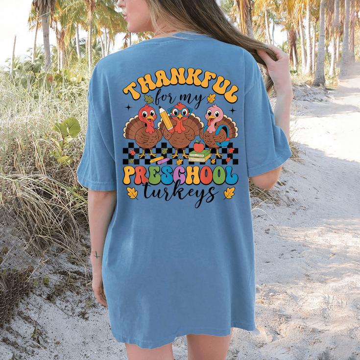 Thankful For My Preschool Turkeys Thanksgiving Teacher Fall Women's Comfort Colors T-Shirt Back Print Thankful For My Preschool Turkeys Thanksgiving Teacher Fall Women's Comfort Colors T-Shirt Back Print