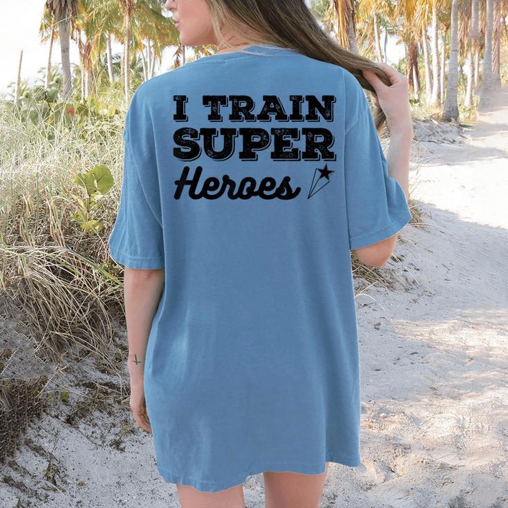 I Train Superheroes For Teacher Coach Men Women Women's Comfort Colors T-Shirt Back Print