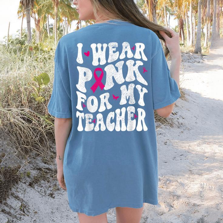 I Wear Pink For My Teacher Breast Cancer Awareness Support Men Women Women's Comfort Colors T-Shirt Back Print