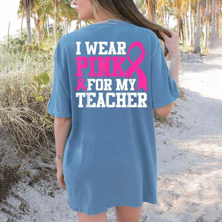 I Wear Pink For My Teacher Breast Cancer Awareness Women's Comfort Colors T-Shirt Back Print I Wear Pink For My Teacher Breast Cancer Awareness Women's Comfort Colors T-Shirt Back Print