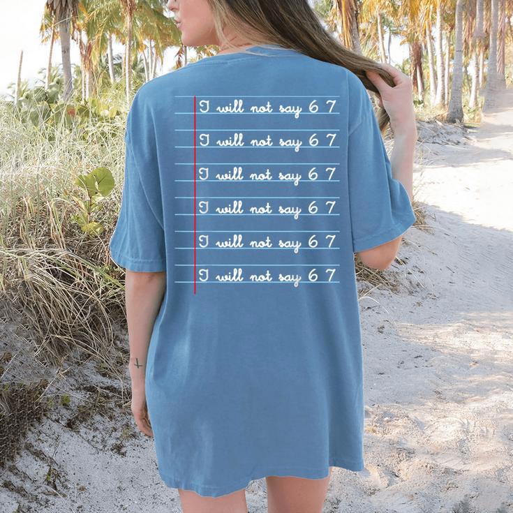 I Will Not Say 67 Teacher Classroom Humor Shirt Women's Comfort Colors T-Shirt Back Print I Will Not Say 67 Teacher Classroom Humor Shirt Women's Comfort Colors T-Shirt Back Print