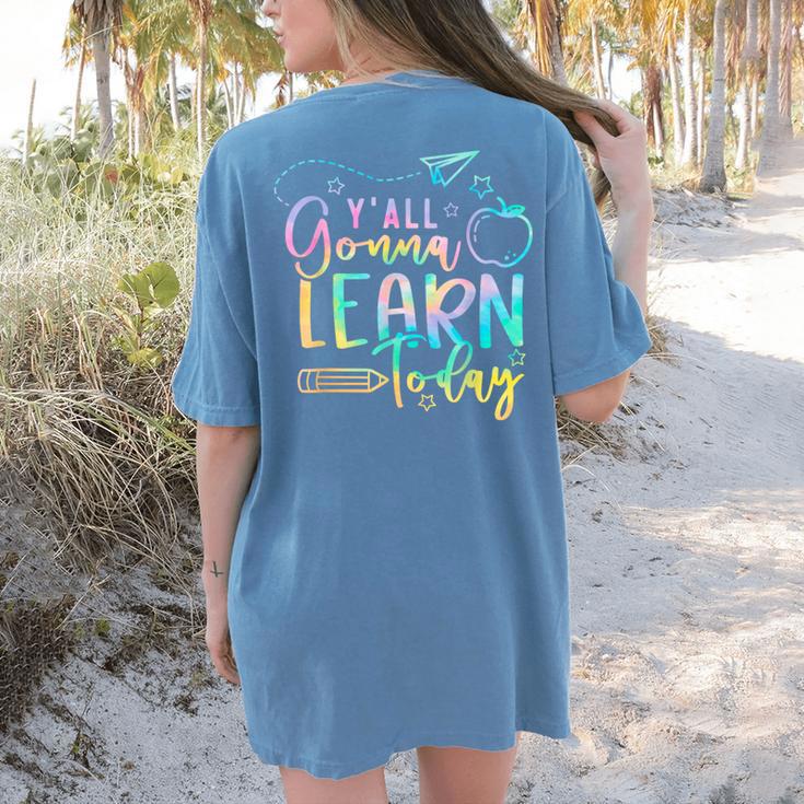 Y'All Gonna Learn Today Back To School Teacher Kids Women's Comfort Colors T-Shirt Back Print Y'All Gonna Learn Today Back To School Teacher Kids Women's Comfort Colors T-Shirt Back Print