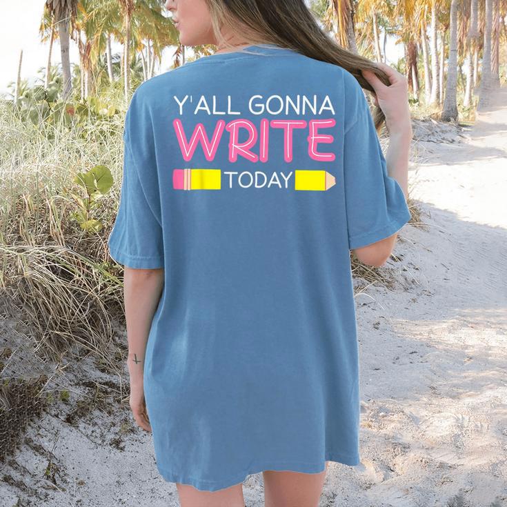 Y'All Gonna Write Today Writing Teacher English Teacher Joke Women's Comfort Colors T-Shirt Back Print