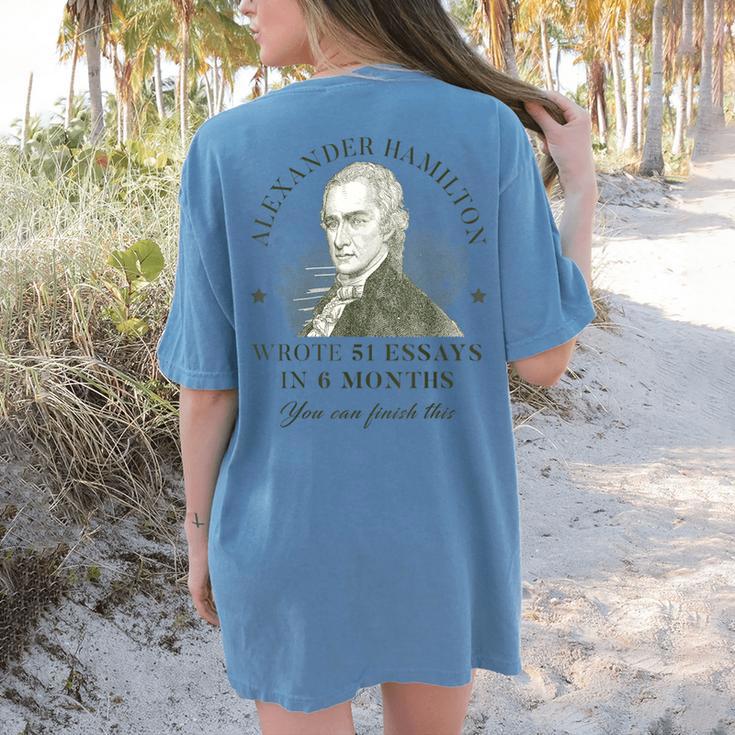 Alexander Hamilton Wrote 51 Essays In 6 Months Teacher Quote Women's Comfort Colors T-Shirt Back Print