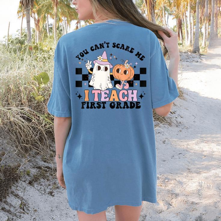 You Cant Scare Me I Teach First Grade Teacher Halloween Women's Comfort Colors T-Shirt Back Print