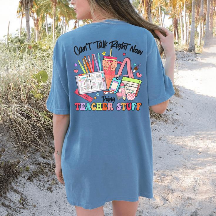 Can't Talk Right Now Doing Teacher Stuff Teacher Stuff Women's Comfort Colors T-Shirt Back Print