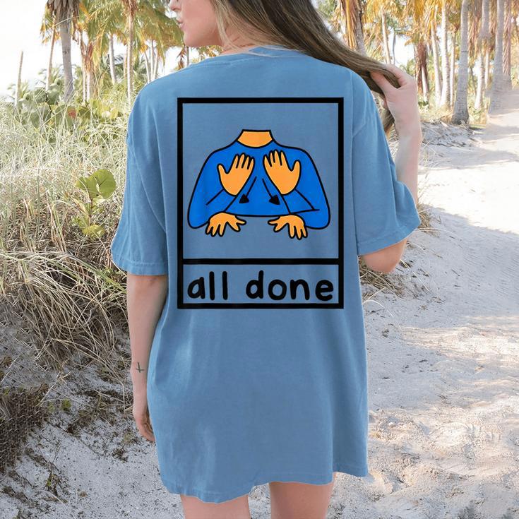 All Done Sign Language Speech Pathology Aac Sped Teacher Women's Comfort Colors T-Shirt Back Print