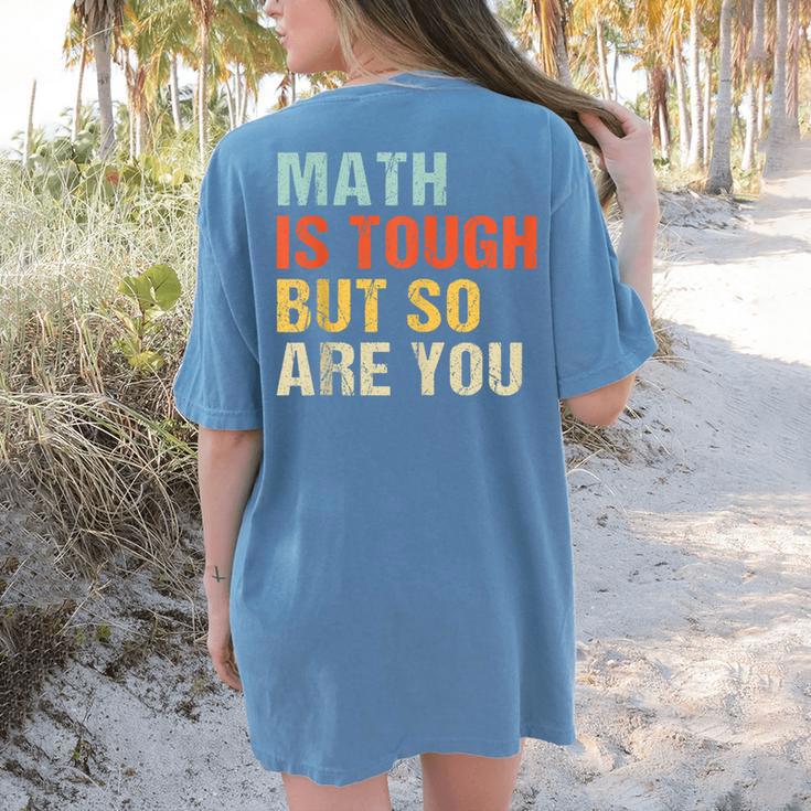 Math Teacher Quote Math Is Tough But So Are You Women's Comfort Colors T-Shirt Back Print