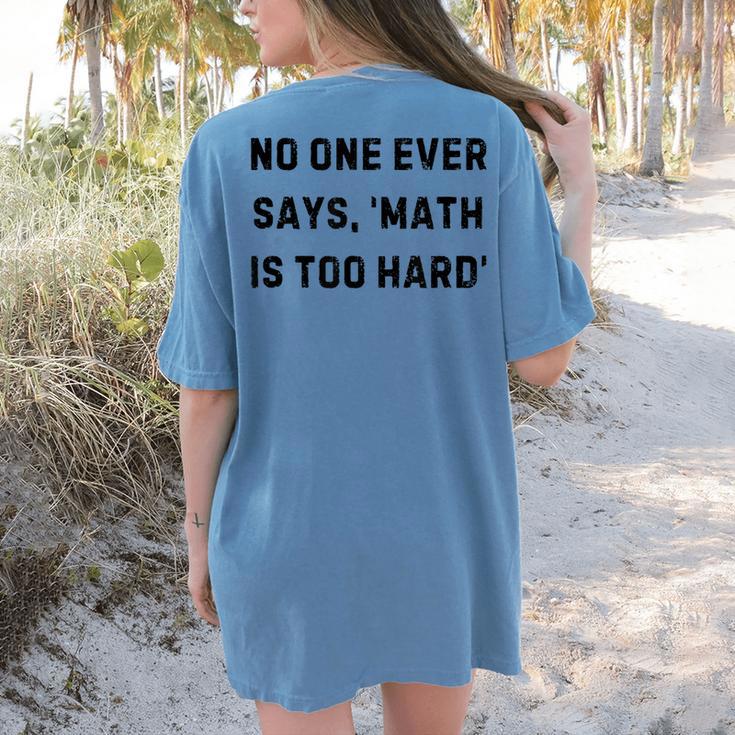 No One Ever Says Math Is Too Hard Teacher Lie Party Women's Comfort Colors T-Shirt Back Print