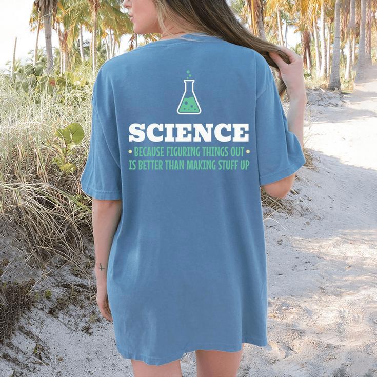 Science Because Figuring Things Out Better Student Teacher Women's Comfort Colors T-Shirt Back Print