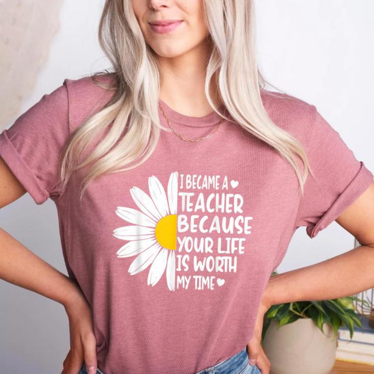 i Became a Teacher Because Your Life Is Worth My Time Women's Heather T-Shirt
