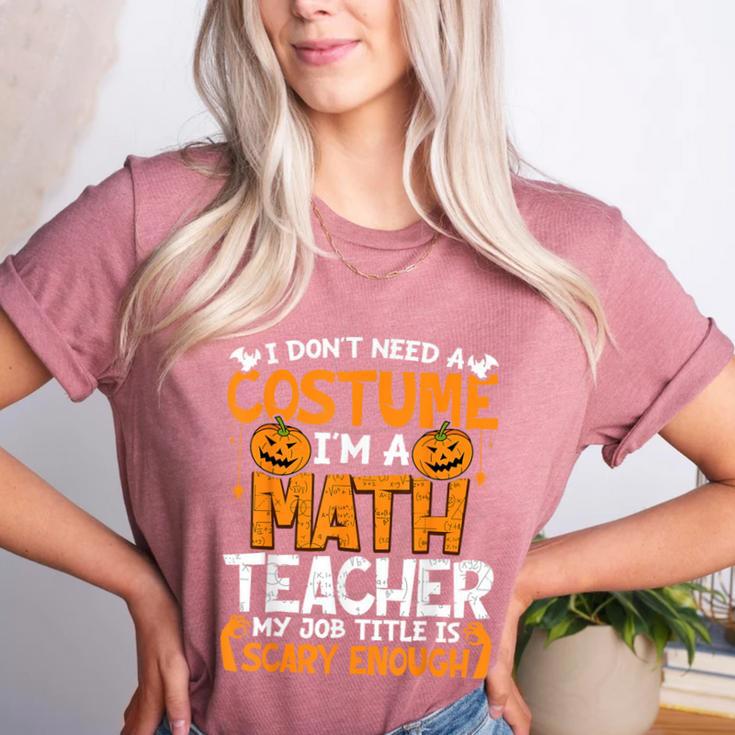 I Don't Need A Costume I'm Math Teacher Costume Halloween Women's Heather T-Shirt