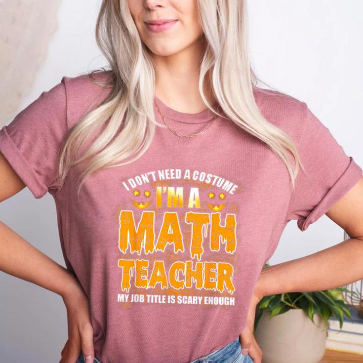 I Don't Need A Costume I'm A Math Teacher Halloween Women's Heather T-Shirt