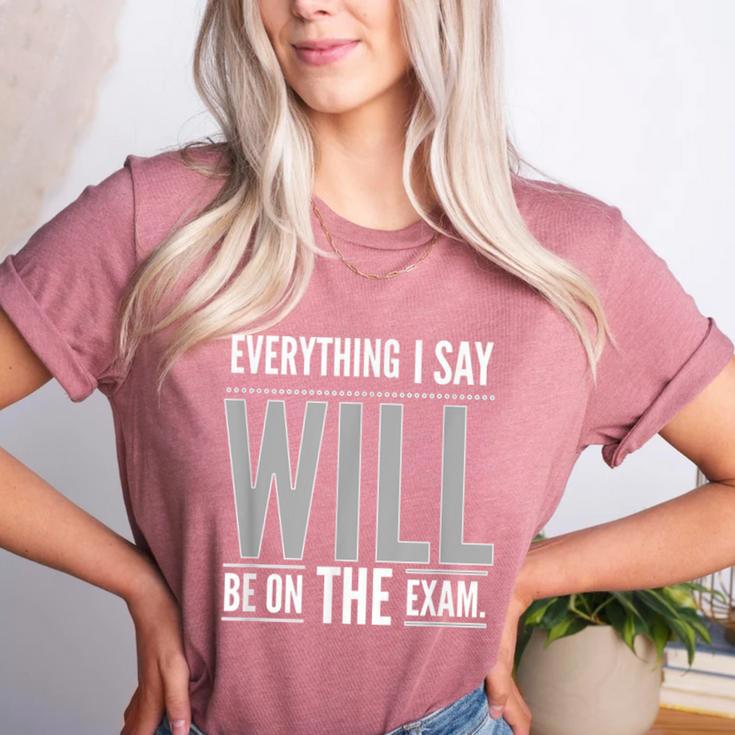 Everything I Say WILL Be On The Exam Teacher For Men Women Women's Heather T-Shirt