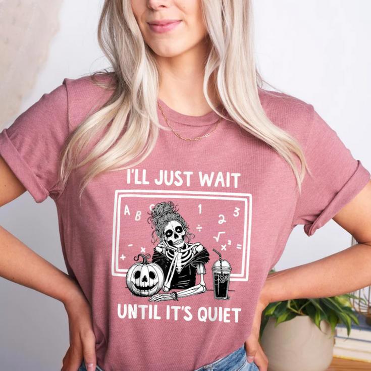 I'Ll Just Wait Until It's Quiet Halloween Teacher Mom Women's Heather T-Shirt