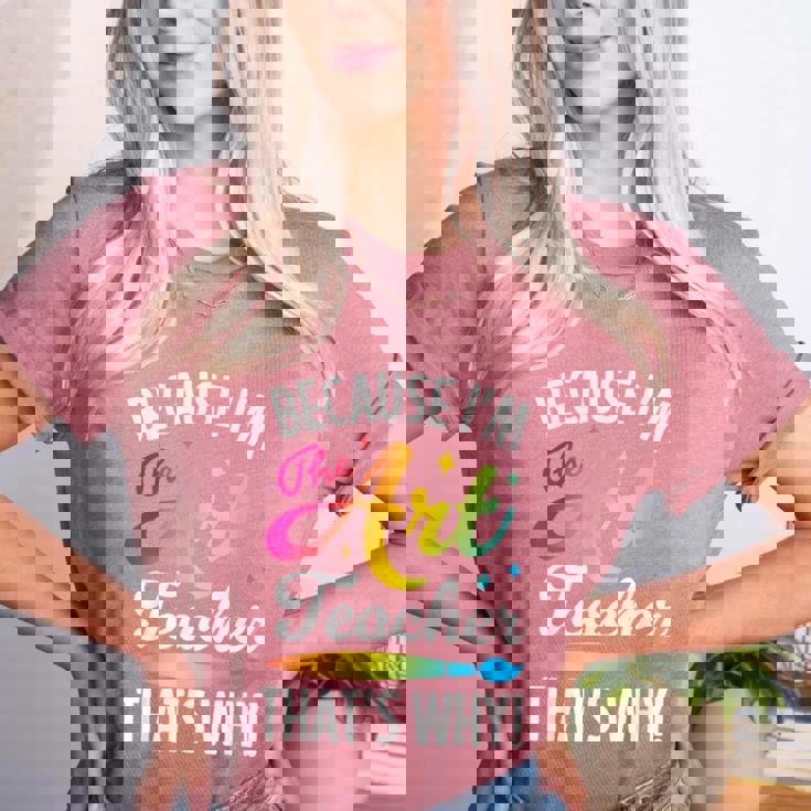 Because I&#x27;m The Art Teacher That&#x27;s Why Artists Men Women Women&#x27;s Heather T-Shirt