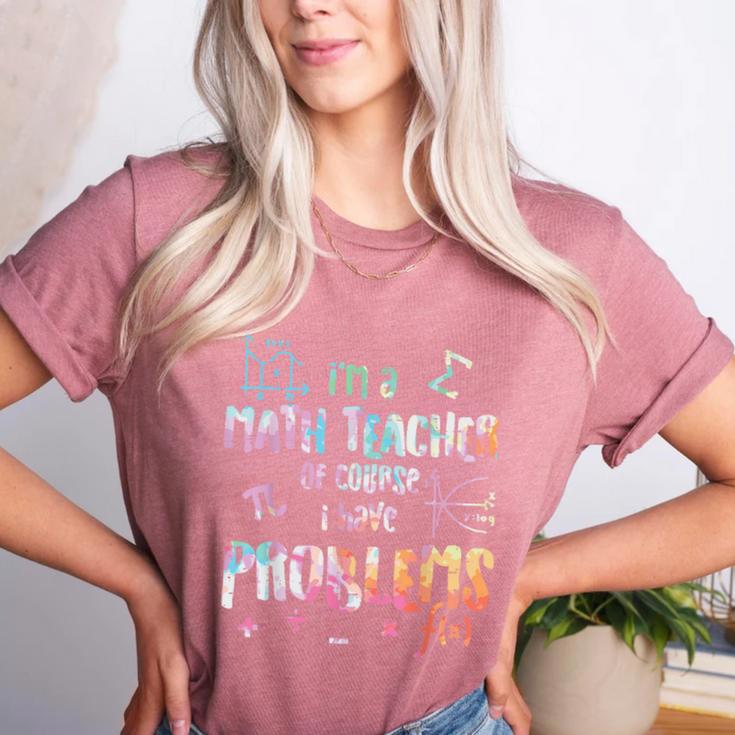 Im A Math Teacher Of Course I Have Problems Men Women Women's Heather T-Shirt