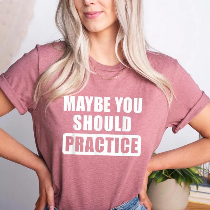 Maybe You Should Practice Music Teacher Band Director Women's Heather T-Shirt
