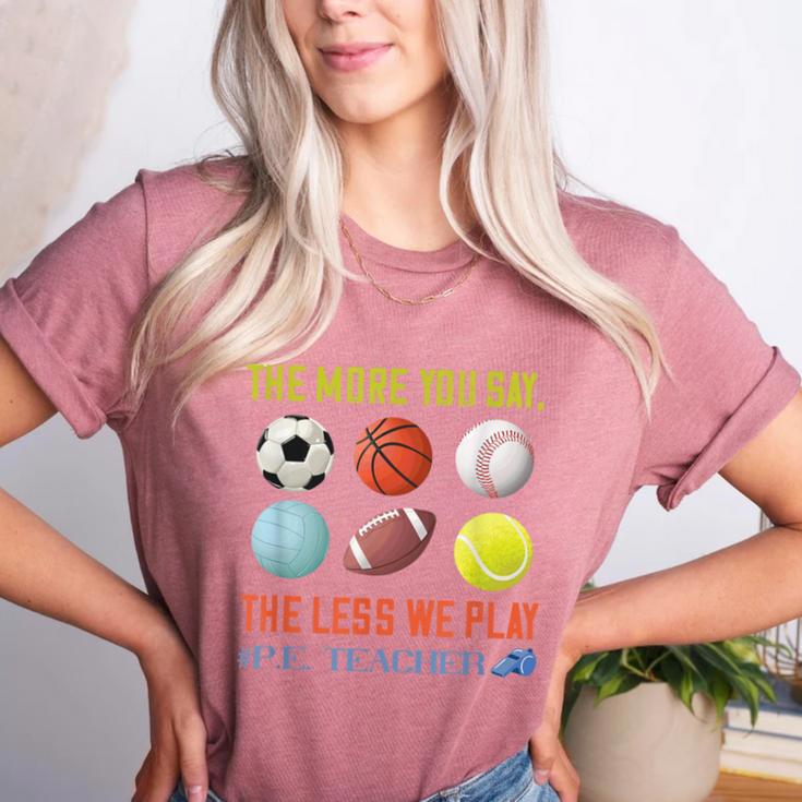 PE Teacher The More You Say Physical Education Teacher Women's Heather T-Shirt