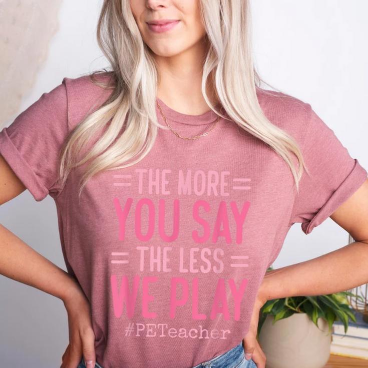 The More You Say The Less We Play PE Teacher Women's Heather T-Shirt