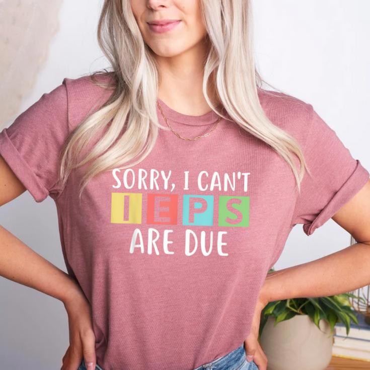Special Education Teacher SPED Sorry I Can't IEPS Are Due Women's Heather T-Shirt