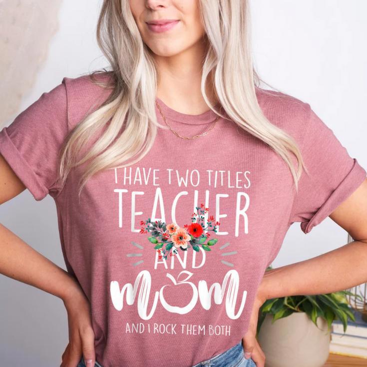 I Have Two Titles Teacher And Mom And I Rock Them Both Women's Heather T-Shirt