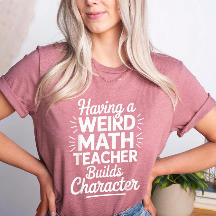 Algebra Lover Having A Weird Math Teacher Builds Character Women's Heather T-Shirt Algebra Lover Having A Weird Math Teacher Builds Character Women's Heather T-Shirt