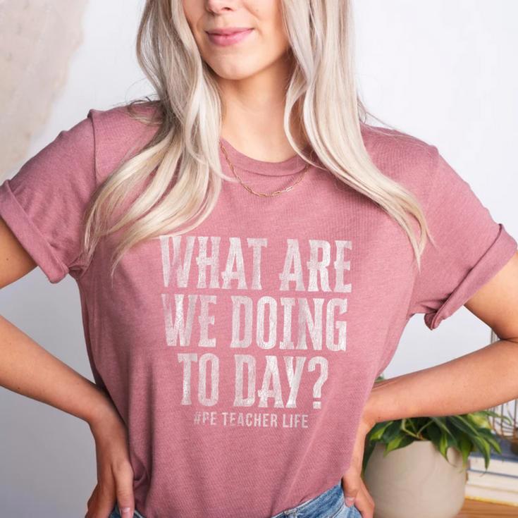 What Are We Doing Today PE Teacher Life Funny Men Women Kids Women's Heather T-Shirt