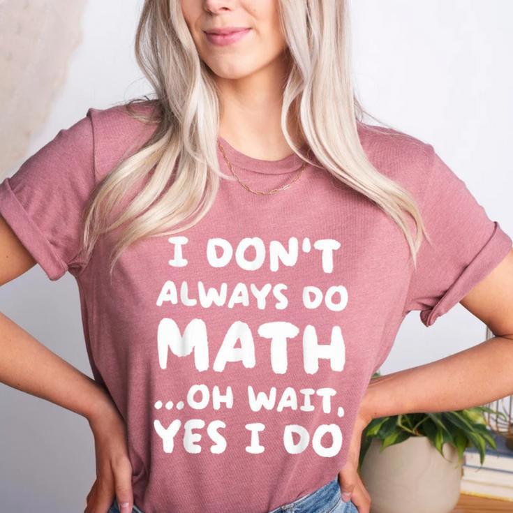 I Don't Always Do Math Math Teacher Back To School Women's Heather T-Shirt