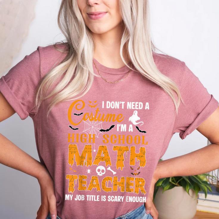 Don't Need Costume I'm A High School Math Teacher Halloween Women's Heather T-Shirt Don't Need Costume I'm A High School Math Teacher Halloween Women's Heather T-Shirt