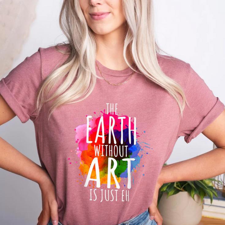Earth Without Art Is Just Eh Painting Artist Pun Art Teacher Women's Heather T-Shirt Earth Without Art Is Just Eh Painting Artist Pun Art Teacher Women's Heather T-Shirt