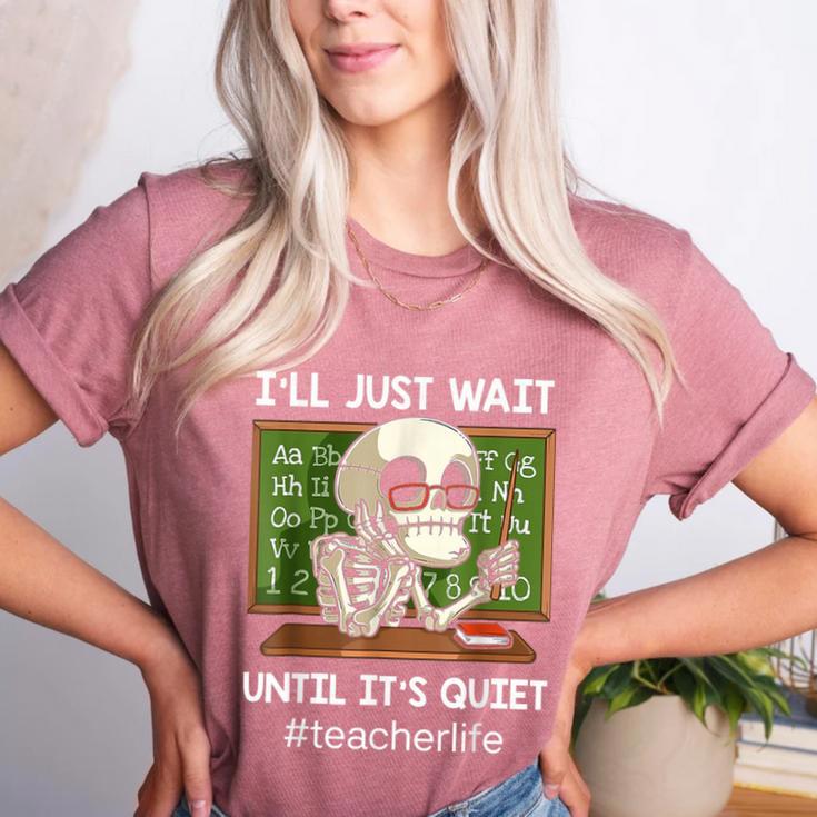 I'Ll Just Wait Until It's Quiet Sarcastic Teacher Women's Heather T-Shirt I'Ll Just Wait Until It's Quiet Sarcastic Teacher Women's Heather T-Shirt