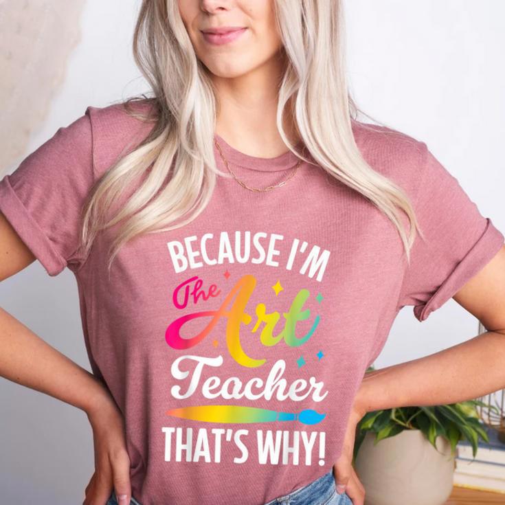 Because I'm The Art Teacher That's Why Artists Men Women Women's Heather T-Shirt Because I'm The Art Teacher That's Why Artists Men Women Women's Heather T-Shirt