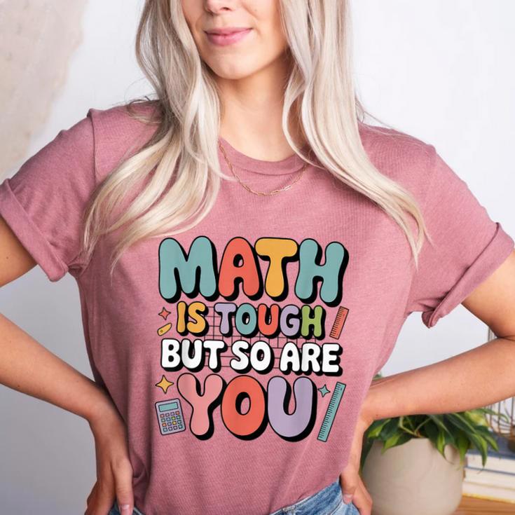 Math Is Tough But So Are You Motivational School Teacher Women's Heather T-Shirt Math Is Tough But So Are You Motivational School Teacher Women's Heather T-Shirt