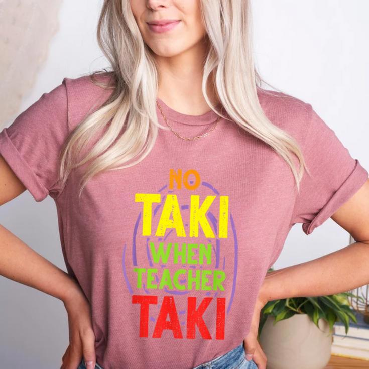 No Taki When Teacher Taki Education Classroom Teacher Women's Heather T-Shirt
