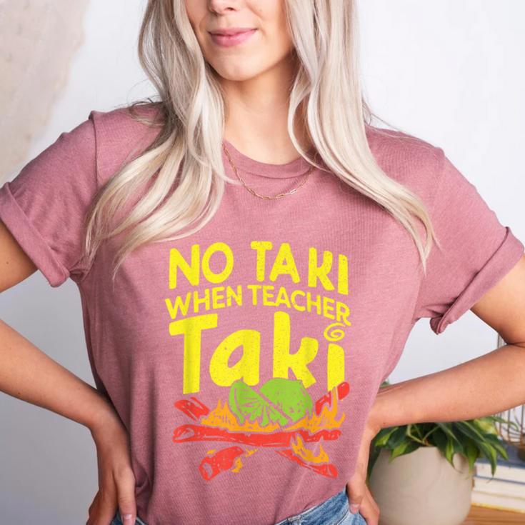 No Taki When Teacher Taki Teacher Pun Humor Women's Heather T-Shirt