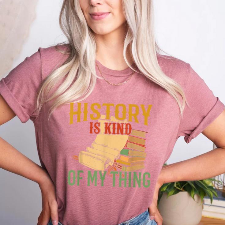 History Is Kind Of My Thing Historian Historic Teacher Job Women's Heather T-Shirt