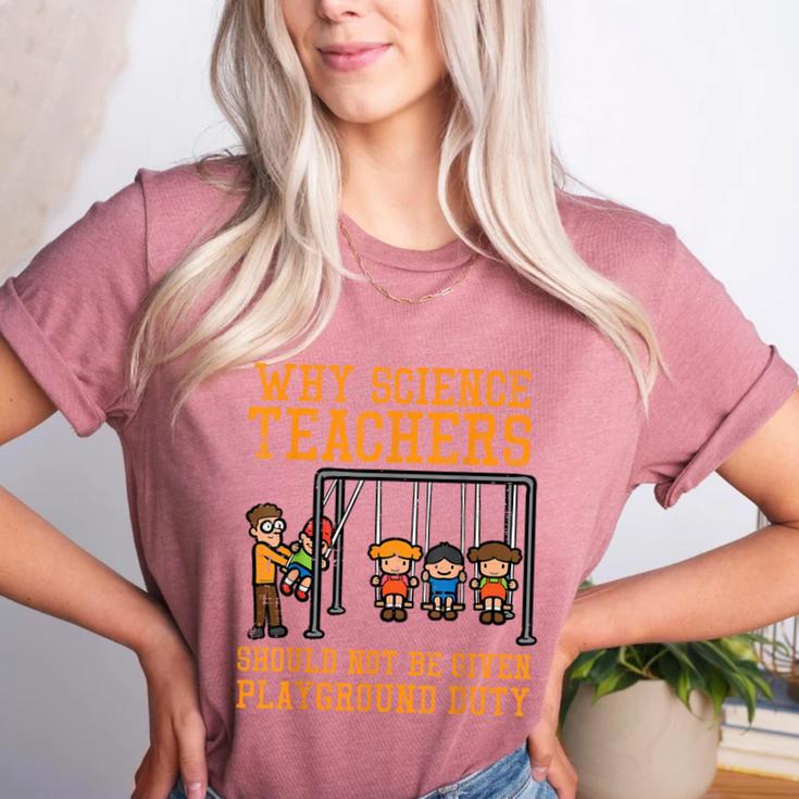 Why Science Teachers Not Given Playground Duty Men Women Women's Heather T-Shirt
