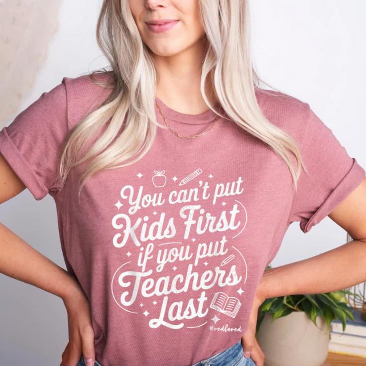 You Can't Put Kids First If You Put Teachers Last Red For Ed Women's Heather T-Shirt