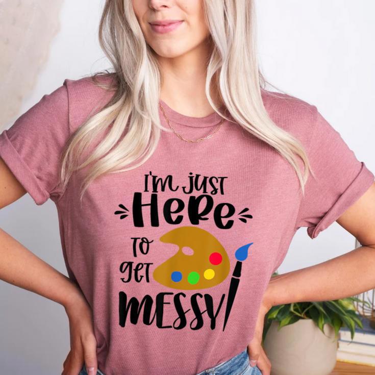 I'm Just Here To Get Messy Art Teacher Artist Painting Women's Heather T-Shirt