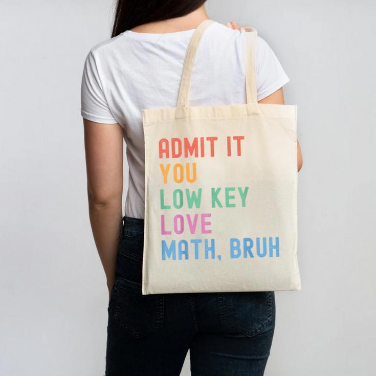 Admit It You Low Key Love Math Bruh Teacher Nerdy Math Canvas Tote Bag